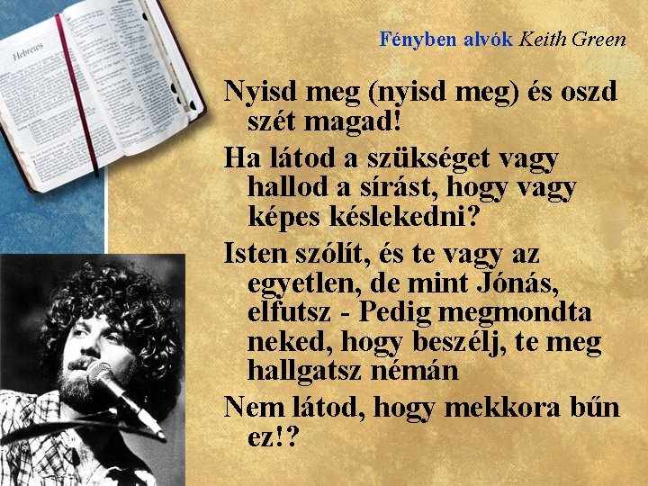 Fényben alvók Keith Green Nyisd meg (nyisd meg) és oszd szét magad! Ha látod