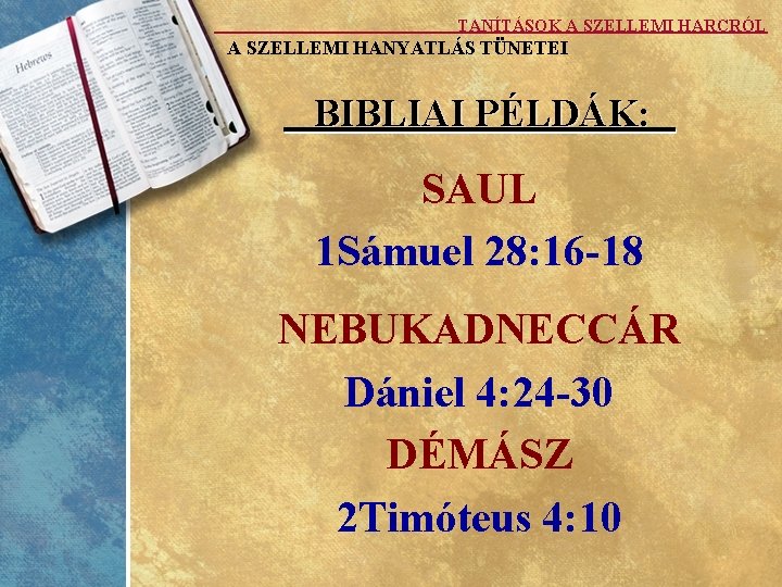 TANÍTÁSOK A SZELLEMI HARCRÓL A SZELLEMI HANYATLÁS TÜNETEI BIBLIAI PÉLDÁK: SAUL 1 Sámuel 28: