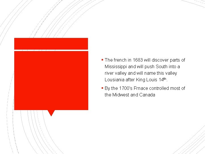 § The french in 1683 will discover parts of Mississippi and will push South