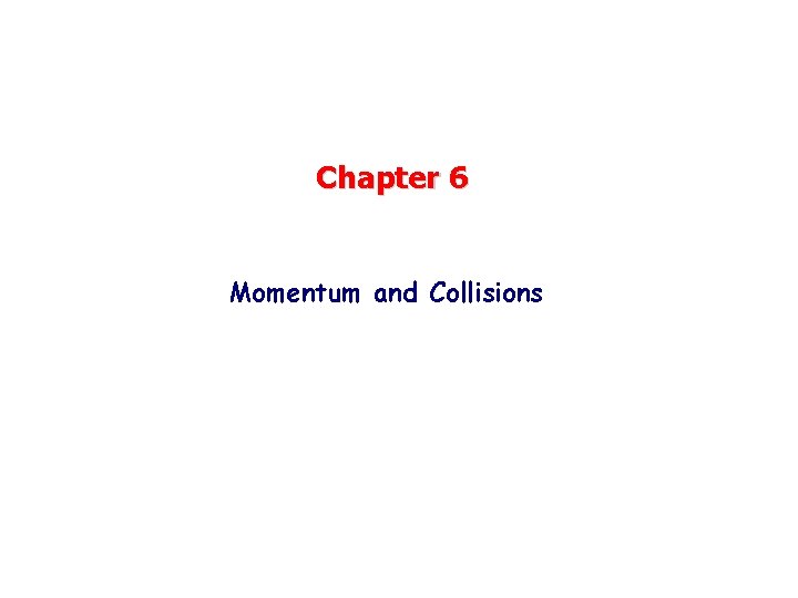 Chapter 6 Momentum and Collisions 