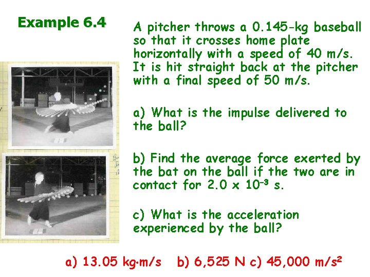 Example 6. 4 A pitcher throws a 0. 145 -kg baseball so that it