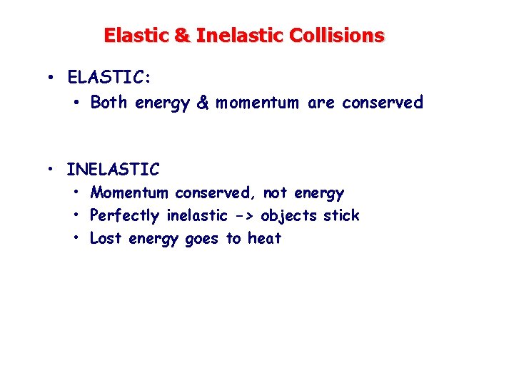 Elastic & Inelastic Collisions • ELASTIC: • Both energy & momentum are conserved •