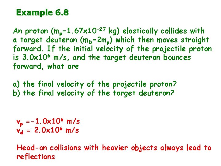 Example 6. 8 An proton (mp=1. 67 x 10 -27 kg) elastically collides with