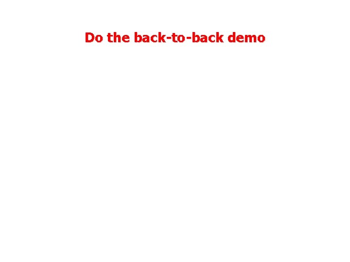 Do the back-to-back demo 