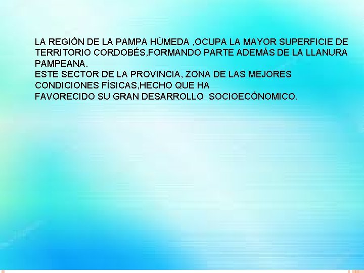 LA REGIÓN DE LA PAMPA HÚMEDA , OCUPA LA MAYOR SUPERFICIE DE TERRITORIO CORDOBÉS,