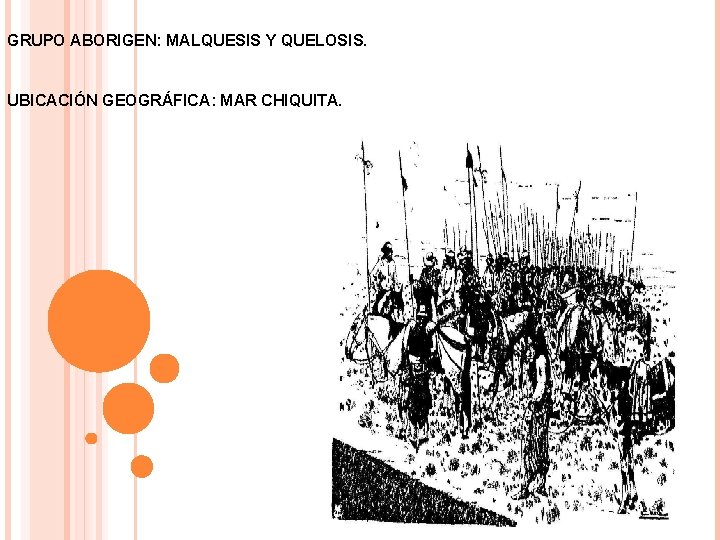 GRUPO ABORIGEN: MALQUESIS Y QUELOSIS. UBICACIÓN GEOGRÁFICA: MAR CHIQUITA. 