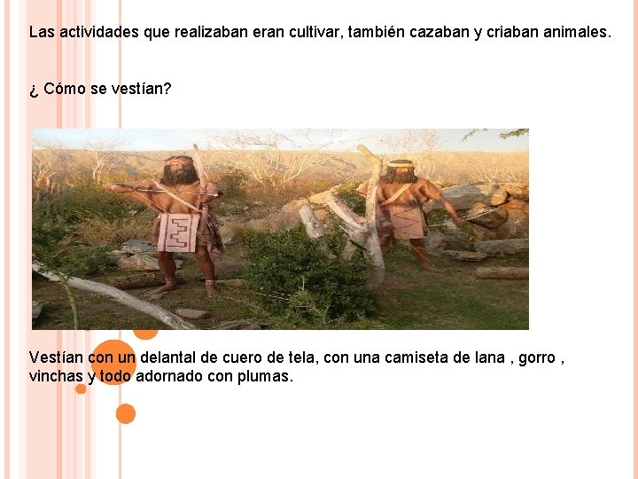 Las actividades que realizaban eran cultivar, también cazaban y criaban animales. ¿ Cómo se