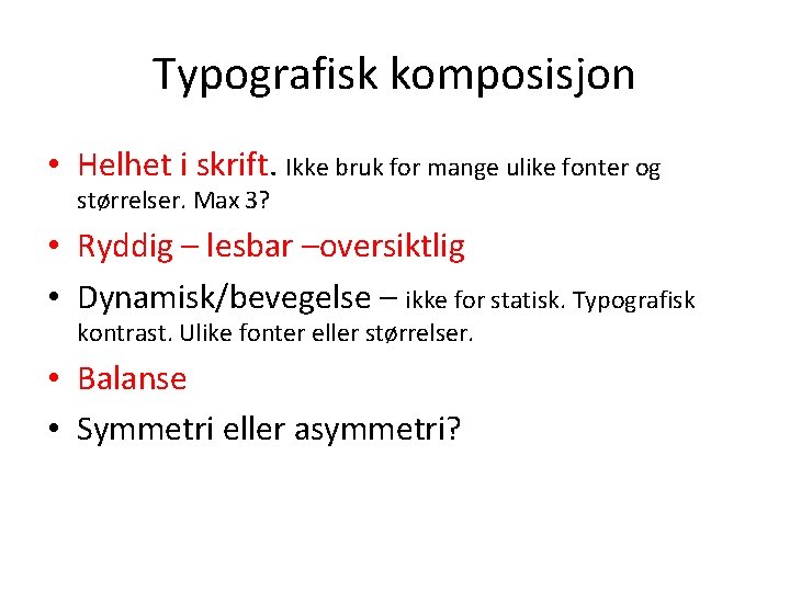 Typografisk komposisjon • Helhet i skrift. Ikke bruk for mange ulike fonter og størrelser.