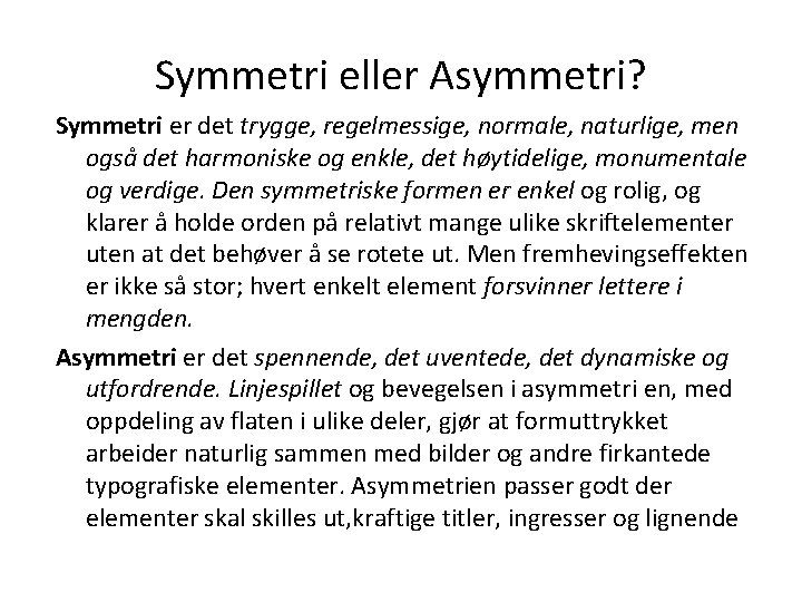 Symmetri eller Asymmetri? Symmetri er det trygge, regelmessige, normale, naturlige, men også det harmoniske