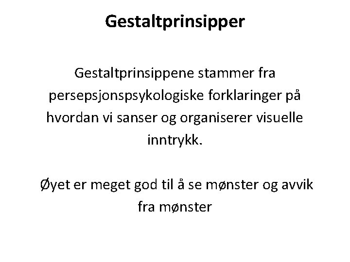 Gestaltprinsipper Gestaltprinsippene stammer fra persepsjonspsykologiske forklaringer på hvordan vi sanser og organiserer visuelle inntrykk.