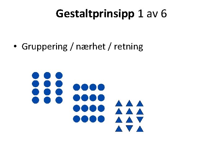 Gestaltprinsipp 1 av 6 • Gruppering / nærhet / retning 