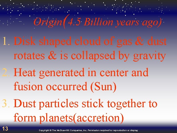 Origin(4. 5 Billion years ago) 1. Disk shaped cloud of gas & dust rotates