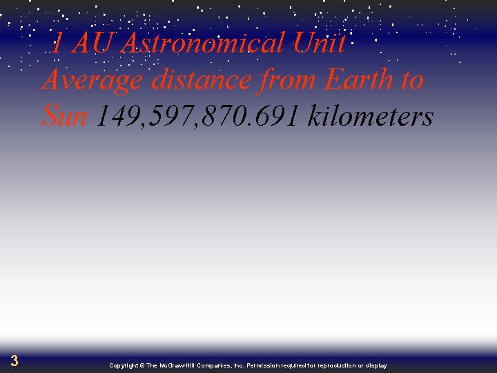 1 AU Astronomical Unit Average distance from Earth to Sun 149, 597, 870. 691