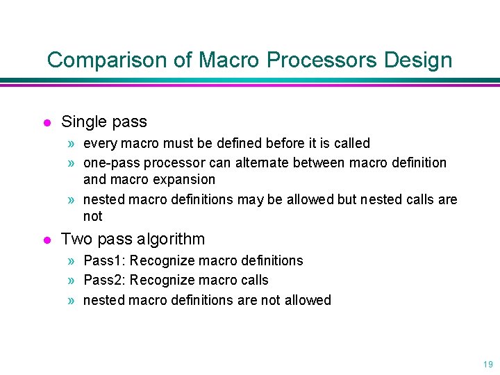 Comparison of Macro Processors Design l Single pass » every macro must be defined