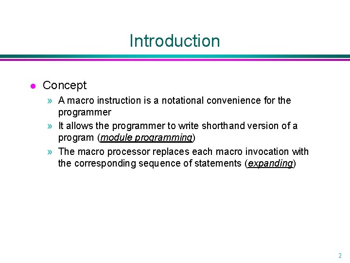 Introduction l Concept » A macro instruction is a notational convenience for the programmer