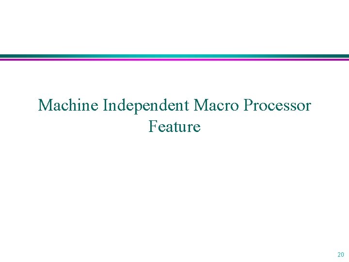 Machine Independent Macro Processor Feature 20 