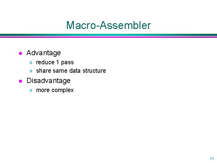 Macro-Assembler l Advantage » reduce 1 pass » share same data structure l Disadvantage