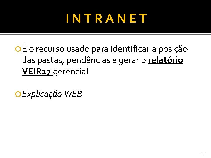 INTRANET É o recurso usado para identificar a posição das pastas, pendências e gerar