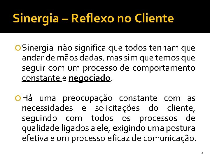 Sinergia – Reflexo no Cliente Sinergia não significa que todos tenham que andar de