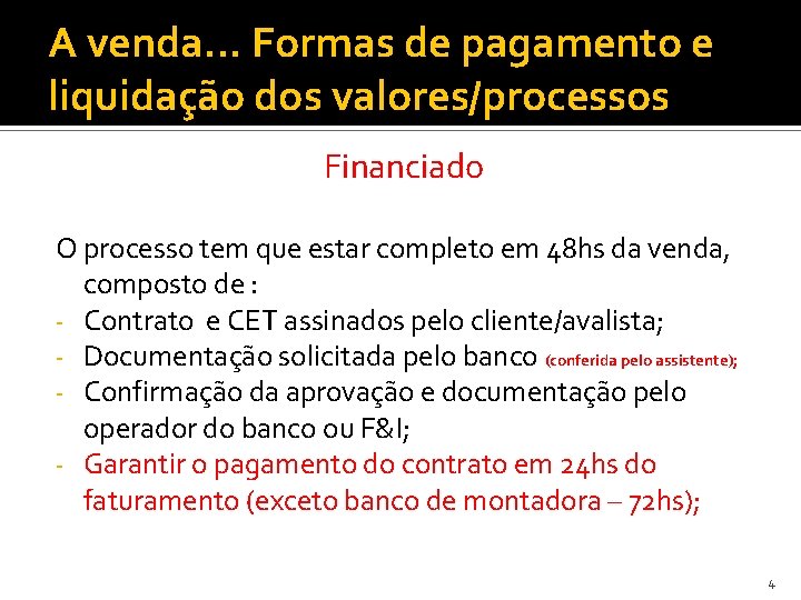 A venda. . . Formas de pagamento e liquidação dos valores/processos Financiado O processo