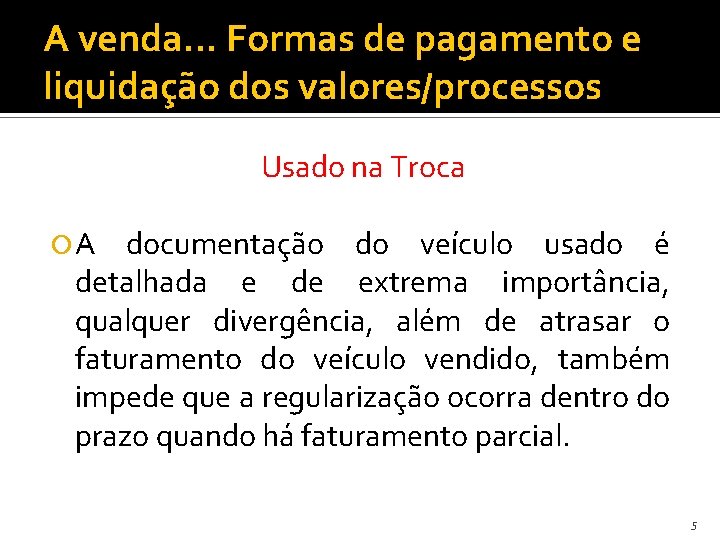 A venda. . . Formas de pagamento e liquidação dos valores/processos Usado na Troca