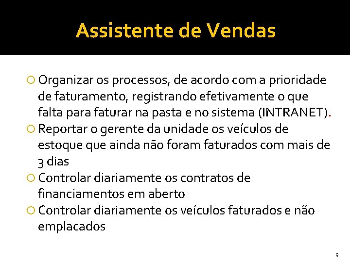 Assistente de Vendas Organizar os processos, de acordo com a prioridade de faturamento, registrando