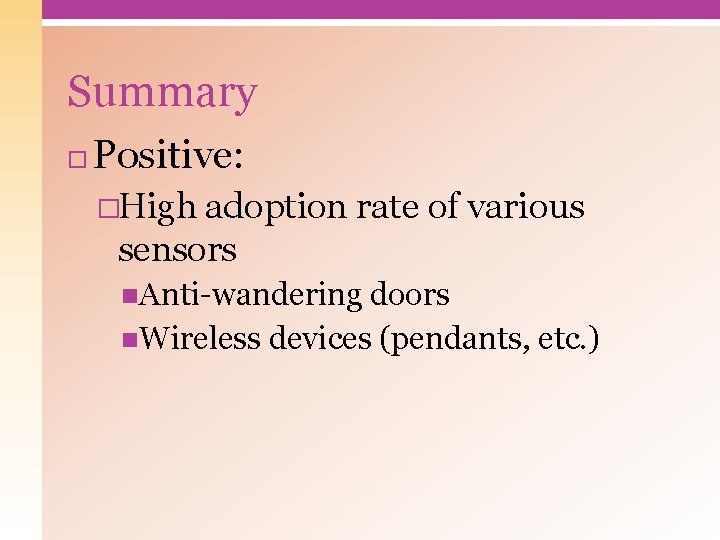 Summary Positive: �High adoption rate of various sensors Anti-wandering doors Wireless devices (pendants, etc.