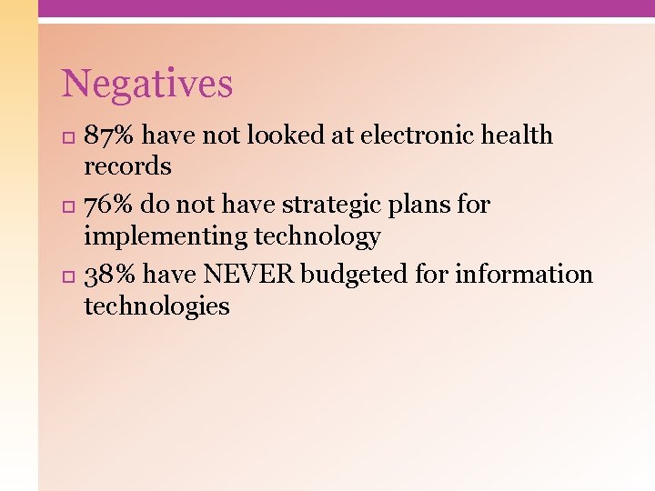 Negatives 87% have not looked at electronic health records 76% do not have strategic