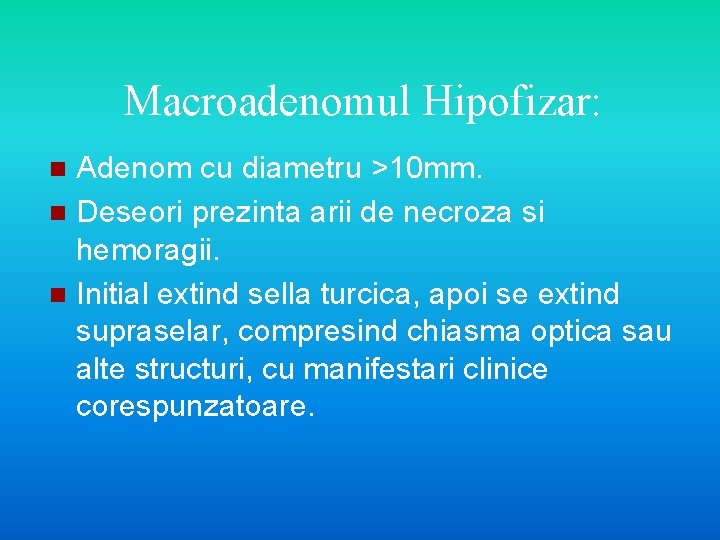 Macroadenomul Hipofizar: Adenom cu diametru >10 mm. n Deseori prezinta arii de necroza si
