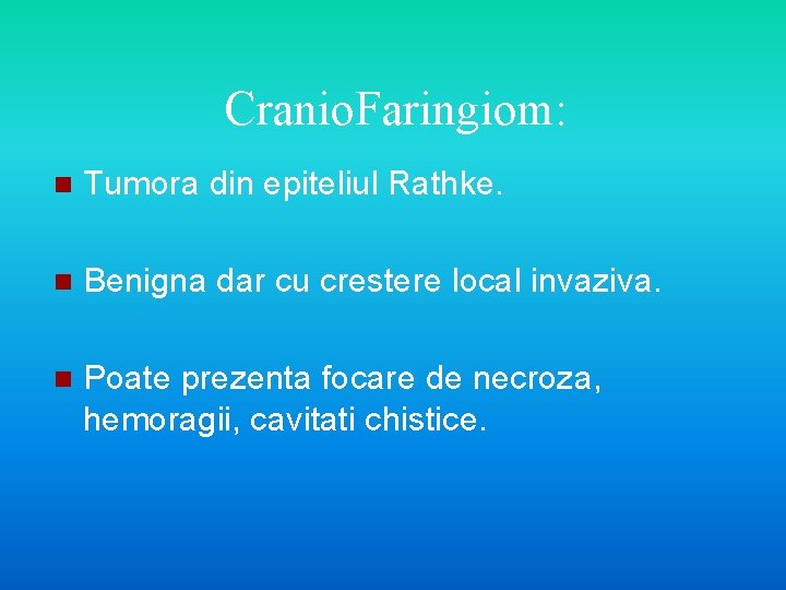 Cranio. Faringiom: n Tumora din epiteliul Rathke. n Benigna dar cu crestere local invaziva.