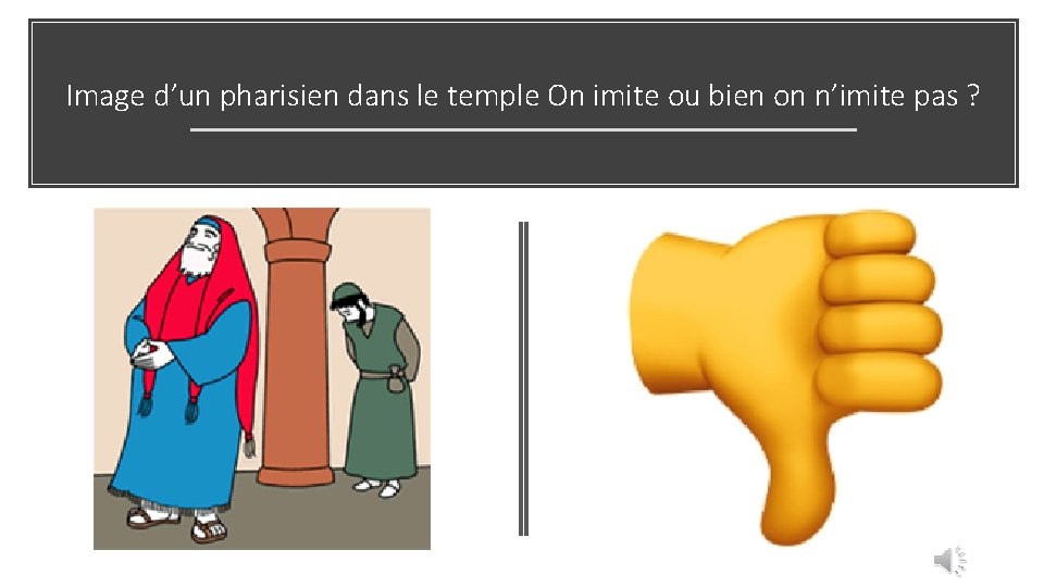 Image d’un pharisien dans le temple On imite ou bien on n’imite pas ?