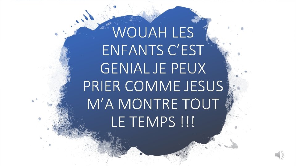 WOUAH LES ENFANTS C’EST GENIAL JE PEUX PRIER COMME JESUS M’A MONTRE TOUT LE