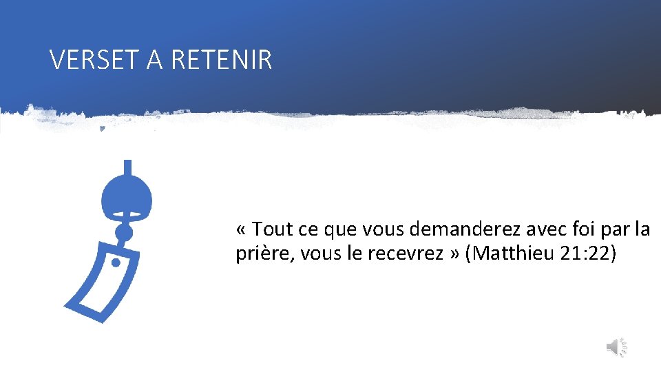 VERSET A RETENIR « Tout ce que vous demanderez avec foi par la prière,