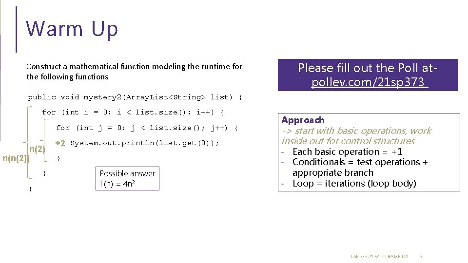 Warm Up Construct a mathematical function modeling the runtime for the following functions Please