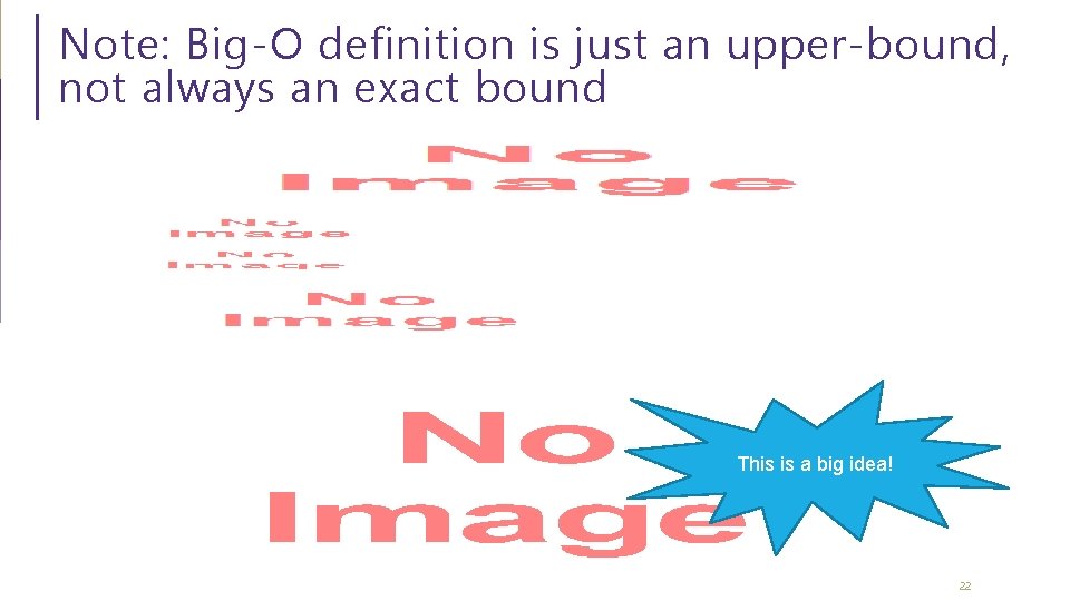 Note: Big-O definition is just an upper-bound, not always an exact bound This is