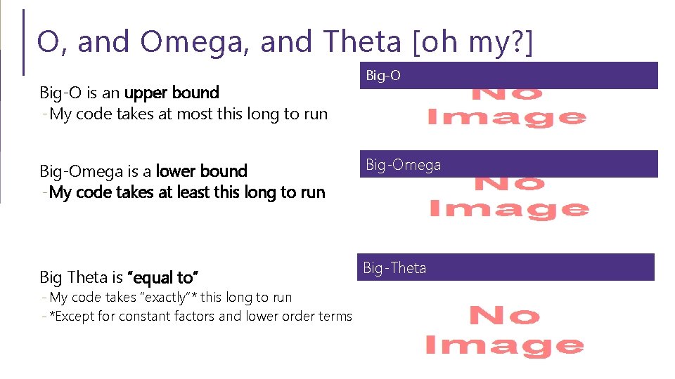 O, and Omega, and Theta [oh my? ] Big-O is an upper bound -