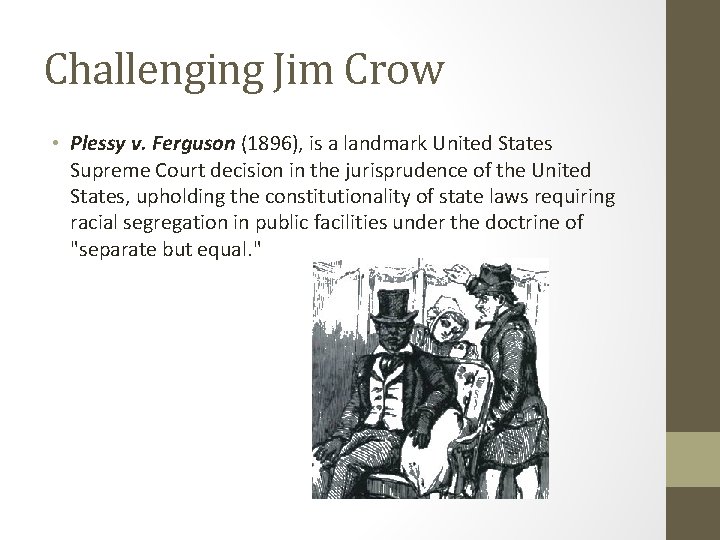 Challenging Jim Crow • Plessy v. Ferguson (1896), is a landmark United States Supreme