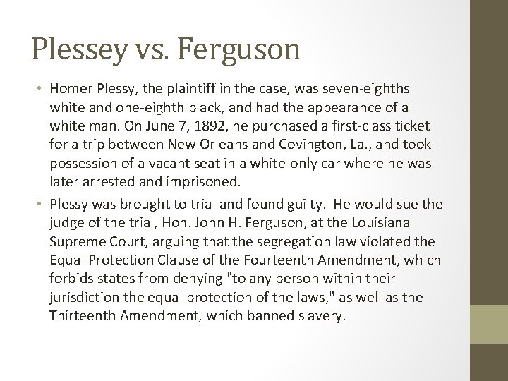 Plessey vs. Ferguson • Homer Plessy, the plaintiff in the case, was seven-eighths white