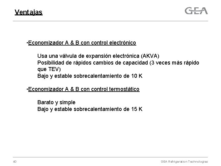 Ventajas • Economizador A & B control electrónico Usa una válvula de expansión electrónica