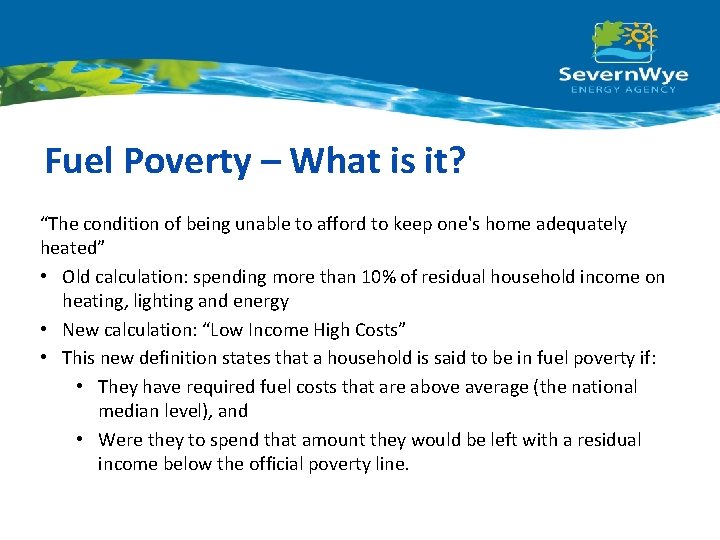 Fuel Poverty – What is it? “The condition of being unable to afford to