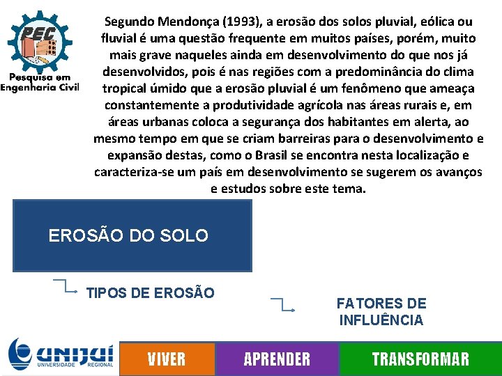 Segundo Mendonça (1993), a erosão dos solos pluvial, eólica ou fluvial é uma questão