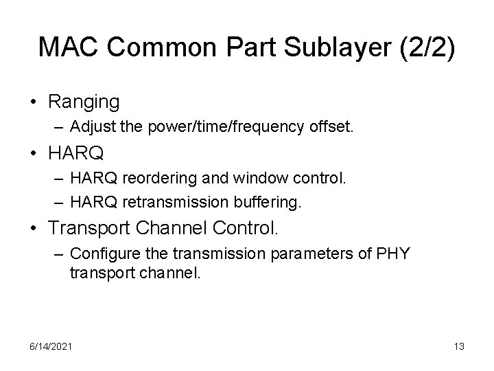 MAC Common Part Sublayer (2/2) • Ranging – Adjust the power/time/frequency offset. • HARQ