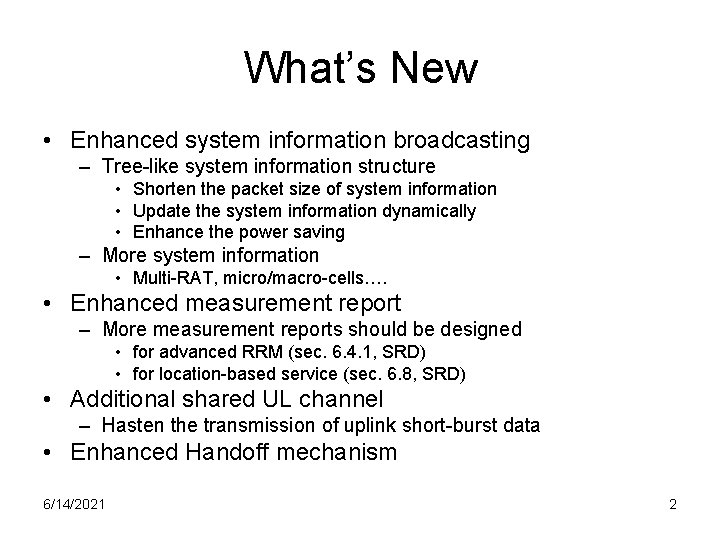 What’s New • Enhanced system information broadcasting – Tree-like system information structure • Shorten