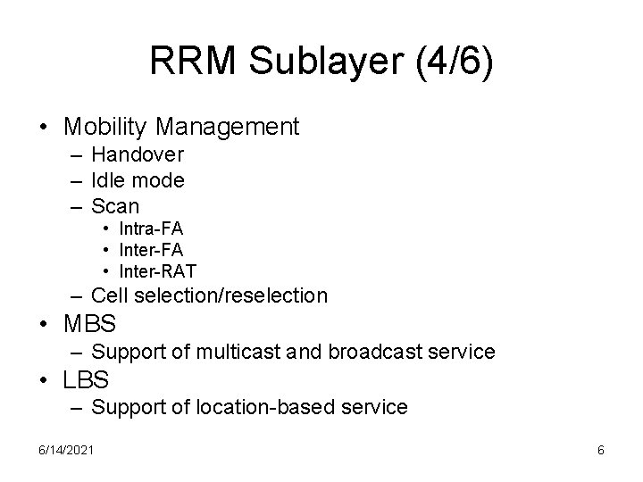 RRM Sublayer (4/6) • Mobility Management – Handover – Idle mode – Scan •