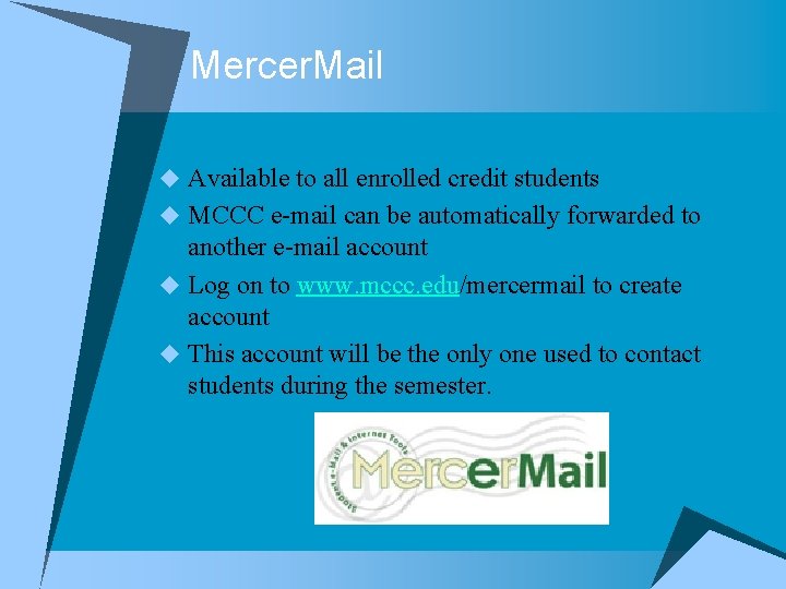 Mercer. Mail u Available to all enrolled credit students u MCCC e-mail can be