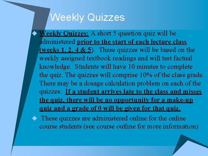 Weekly Quizzes u Weekly Quizzes: A short 5 question quiz will be administered prior