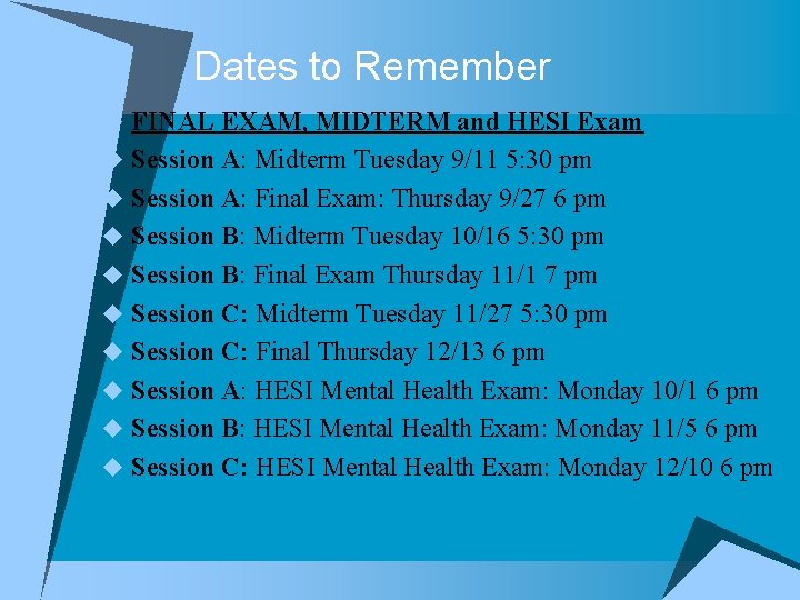 Dates to Remember u FINAL EXAM, MIDTERM and HESI Exam u Session A: Midterm