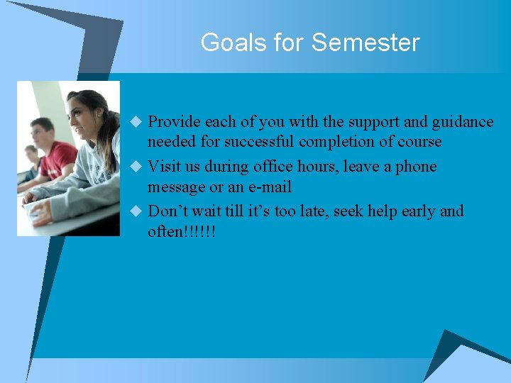 Goals for Semester u Provide each of you with the support and guidance needed