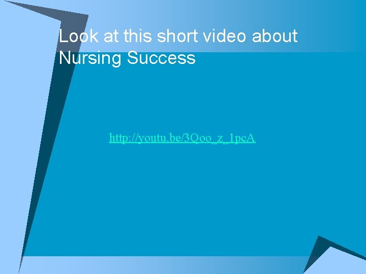 Look at this short video about Nursing Success http: //youtu. be/3 Qoo_z_1 pc. A
