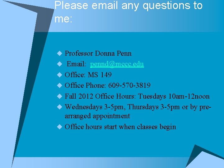 Please email any questions to me: u Professor Donna Penn u Email: pennd@mccc. edu